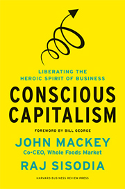 Conscious Capitalism:  Liberating the Heroic Spirit of Business 