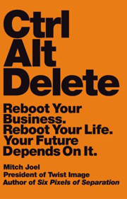 Ctrl Alt Delete: Reboot Your Business. Reboot Your Life. Your Future Depends on It.