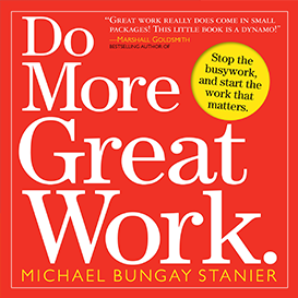 Do More Great Work: Stop the Busywork. Start the Work That Matters.