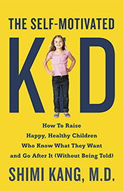 The Self-Motivated Kid: How to Raise Happy, Healthy Children Who Know What They Want and Go After It