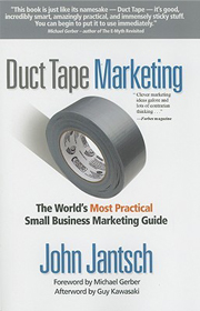 Duct Tape Marketing: The Worlds Most Practical Small Business