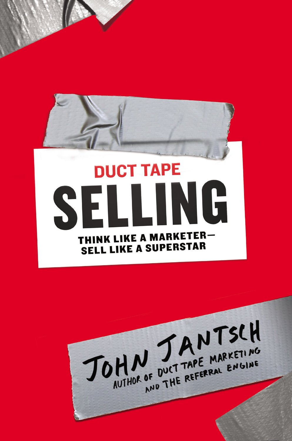 Duct Tape Selling: Think Like a Marketer—Sell Like a Superstar 