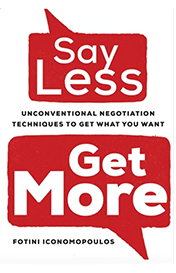 Say Less, Get More: Unconventional Negotiation Techniques to Get What You Want