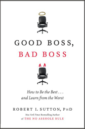 Good Boss, Bad Boss: How to Be the Best... and Learn from the Worst 