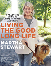 Living the Good Long Life: A Practical Guide to Caring for Yourself and Others