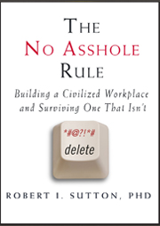 The No Asshole Rule: Building a Civilized Workplace and Surviving One That Isn't 