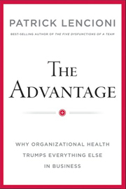 The Advantage: Why Organizational Health Trumps Everything Else In Business