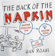 The Back of the Napkin: Solving Problems and Selling Ideas with Pictures