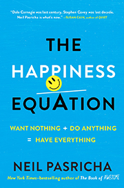 The Happiness Equation: Want Nothing + Do Anything = Have Everything