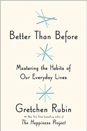 Better Than Before: Mastering the Habits of Our Everyday Lives