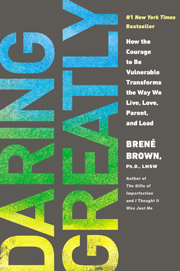 Daring Greatly: How the Courage to Be Vulnerable Transforms the Way We Live, Love, Parent, and Lead