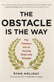 The Obstacle Is The Way - The Timeless Art of Turning Trials into Triumph