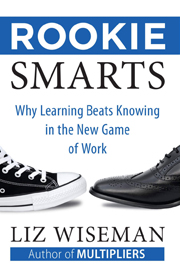 Rookie Smarts: Why Learning Beats Knowing In The New Game Of Work