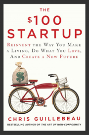 The $100 Startup: Reinvent the Way You Make a Living, Do What You Love, and Create a New Future