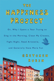 The Happiness Project: Or, Why I Spent a Year Trying to Sing in the Morning, Clean My Closets, Fight Right, Read Aristotle, and Generally Have More Fun