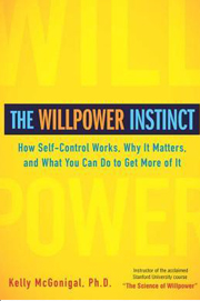 The Willpower Instinct: How Self-Control Works, Why It Matters, and What You Can Do To Get More of It